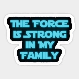 The Force is Strong in My Family Sticker